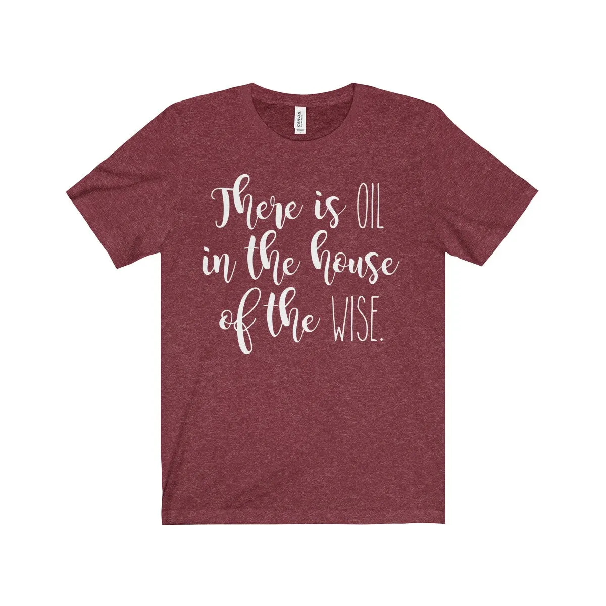 There Is Oil In The House of The Wise Shirt
